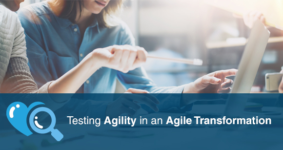 Testing Agility in an Agile Transformation